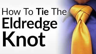 How to Tie A Tie  The Eldredge Knot  Tying A Necktie Video Tutorial [upl. by Goss]