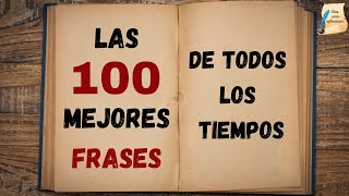 Las 100 mejores frases de todos los tiempos I Citas para reflexionar [upl. by Nirel704]