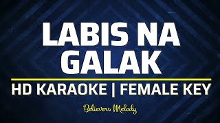 Labis na Galak  KARAOKE  Female Key Bb [upl. by Munmro126]