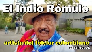 Biografía de El Indio Rómulo artista del folclor colombiano [upl. by Ahtabbat]