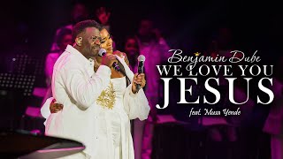 Benjamin Dube ft Musa Yende  We Love You Jesus Official Music Video [upl. by Ajam]