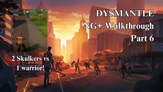 DYSMANTLE NG Walkthrough Part 6 [upl. by Pedrick]