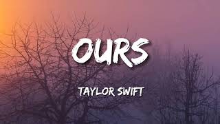 Taylor Swift  Ours Lyrics [upl. by Sheelagh178]