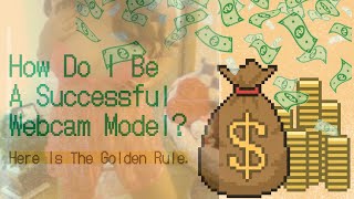 A Golden Rule In Being A Successful Webcam Model [upl. by Noek123]