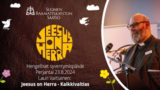 Lauri Vartiainen – Jeesus on Herra Kaikkivaltias Hengelliset syventymispäivät 2382024 [upl. by Arlena499]