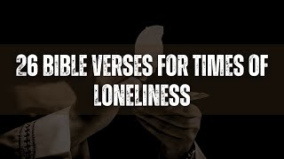 26 Bible Verses for Times of Loneliness [upl. by Eoin888]