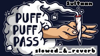 Puff Puff Pass  slowed and reverb   Sultaan  Gavy Dhaliwal  Bhallwaan Gur Chahal Punjabi song [upl. by Aitsirhc]