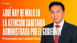 ¿Qué hay de malo en la atención sanitaria administrada por el gobierno [upl. by Hilaria]