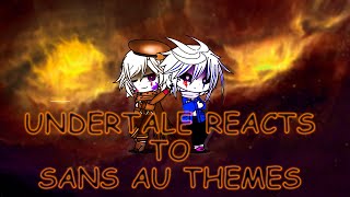 UNDERTALE REACTS TO SANS AU THEMES [upl. by Dori]