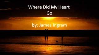 Where Did My Heart Go by James Ingram with lyrics [upl. by Marcos]