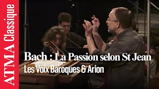 JS Bach La Passion selon saint Jean  Les Voix Baroques et Arion Orchestre Baroque [upl. by Hill]