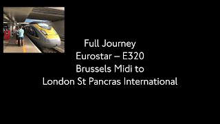 Full Journey  Eurostar Brussels Midi to London St Pancras International E320 [upl. by Lseil]