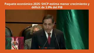 Paquete económico 2025 SHCP estima menor crecimiento y déficit de 39 del PIB [upl. by Ocsirf]