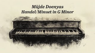 Mujde Doenyas  HandelMinuet in G Minor  Piano [upl. by Alemac18]