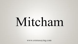 How To Say Mitcham [upl. by Combe]