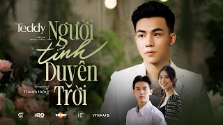 NGƯỜI TÍNH DUYÊN TRỜI  TEDDY x THANH HƯNG  OFFICIAL MUSIC VIDEO  Thế giới đã không thương anh rồi [upl. by Cornish150]