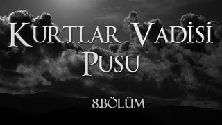 Kurtlar Vadisi Pusu 8 Bölüm [upl. by Pru461]