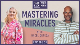 Mastering Miracles with Hazel Ortega [upl. by Oinolopa]