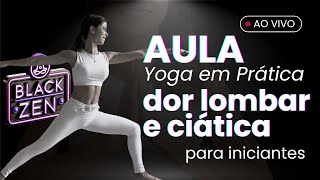 Aula Yoga em Prática para INICIANTES Alívio DOR LOMBAR e CIÁTICA Aquecimento Black Zen [upl. by Gniy]