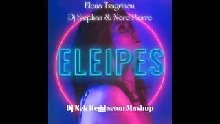 Elena Tsagrinou Dj Stephan amp Nore Pierra  Eleipes Dj Nek Reaggeton Mashup [upl. by Lucey962]