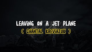 Chantal Kreviazuk  Leaving On A Jet Plane Lyrics [upl. by Shutz]