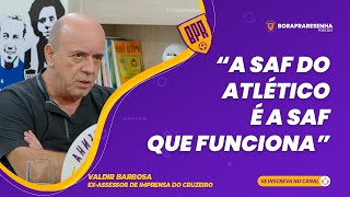 VALDIR BARBOSA  quotA SAF DO ATLÉTICO É A SAF QUE FUNCIONAquot [upl. by Ailis]