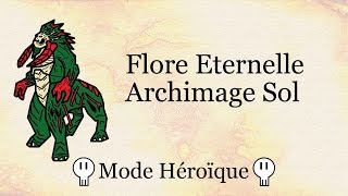 Guide  Archimage Sol Flore Eternelle  Héroïque [upl. by Ahsai]