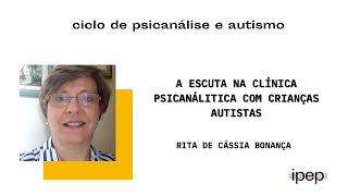 A escuta na clínica psicanalítica com crianças autistas  Rita Bonança  08122022 [upl. by Cutlip]