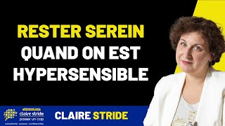 Rester serein quand on est hypersensible  Les astuces à connaitre [upl. by Atiuqahs580]