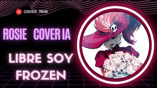 Rosie Cover IA  Libre soy  Frozen [upl. by Finbur630]