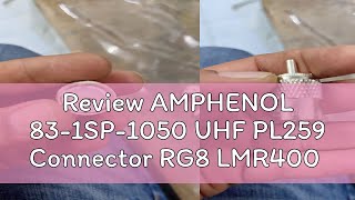 Review AMPHENOL 831SP1050 UHF PL259 Connector RG8 LMR400 [upl. by Toft169]