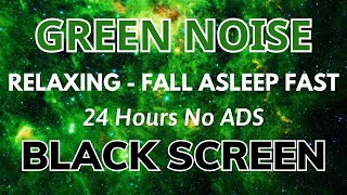 Fall Asleep Fast With Green Noise Sound For Relaxing Black Screen SLEEP Sound In 24H [upl. by Berne580]