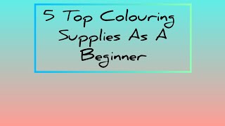 My Top 5 Colouring Supplies For Any Beginner Thanking my subscribers  adult colouring [upl. by Ylak]