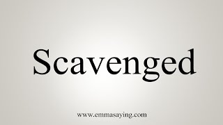 How To Say Scavenged [upl. by Penthea357]