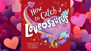 How to Catch a Loveosaurus  A Valentines Day Read Aloud with Moving Pictures [upl. by Theona324]