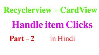 RecyclerView  CardView Part  Handle Click Events 2  Android Tutorial 32 in Hindi [upl. by Nailliw]