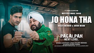 JO HONA THA Pagalpan Next Level  Daler Mehndi  Guru Mann  D Records  Latest Hindi Song 2023 [upl. by Naman]