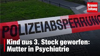 Neue Details bekannt Kind aus 3 Stock geworfen Mutter in Psychiatrie  kronetv NEWS [upl. by Seaver]