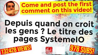 Depuis quand on croit les gens  Le titre des pages SystemeIO [upl. by Leid318]