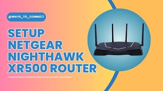 Setup Netgear Nighthawk XR500 Router [upl. by Aerbas]