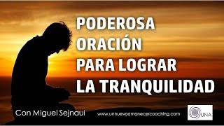 PODEROSA ORACIÓN PARA LOGRAR LA TRANQUILIDAD Facilitador Miguel Sejnaui UNA Coaching [upl. by Lucine]