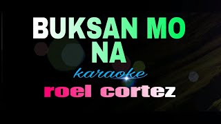 BUKSAN MO NA roel cortez karaoke [upl. by Anitsirhc]