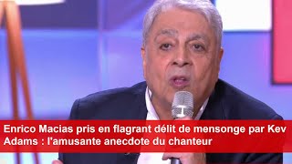 Enrico Macias pris en flagrant délit de mensonge par Kev Adams  lamusante anecdote du chanteur [upl. by Silverts886]