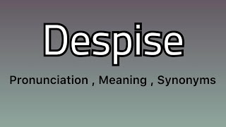 Despise meaning  Despise pronunciation  Despise example  Despise synonyms [upl. by Ecineg]