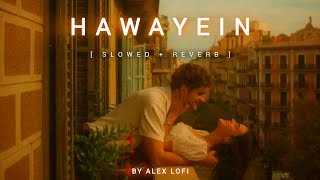 Hawayein  Slowed  Reverb  Alex lofi 🎵 [upl. by Falconer650]