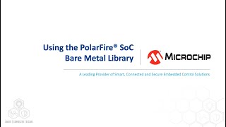 Using the PolarFire® SoC Bare Metal Library [upl. by Marb333]