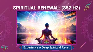 Spiritual Renewal 852 Hz Experience A Deep Spiritual Reset Awakening And Ascension  Meditation [upl. by Yralam759]