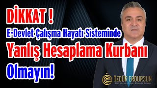 DÄ°KKAT  E DEVLET Ã‡ALIÅMA HAYATI SÄ°STEMÄ°NDE YANLIÅ HESAPLAMA KURBANI OLMAYIN [upl. by Seta656]