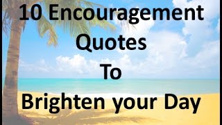 10 Encouragement Quotes to Brighten your Day [upl. by Frodina641]