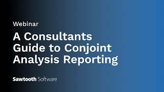 Webinar A Consultants Guide to Conjoint Analysis Reporting [upl. by Bourn]